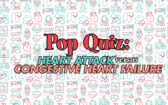 Pop Quiz: Heart Attack Versus Congestive Heart Failure
